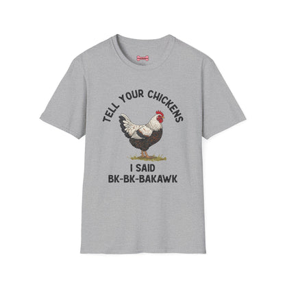 Unisex T-Shirt 'Tell your chickens I said Bk-BK-BAKAWK' Funny Shirt