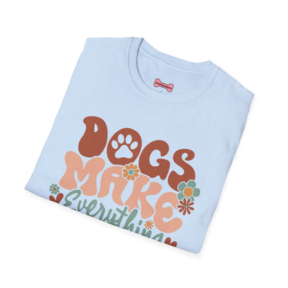 Unisex T-Shirt 'Dogs Make Everything Better' Funny Shirt Dog Lover Tee