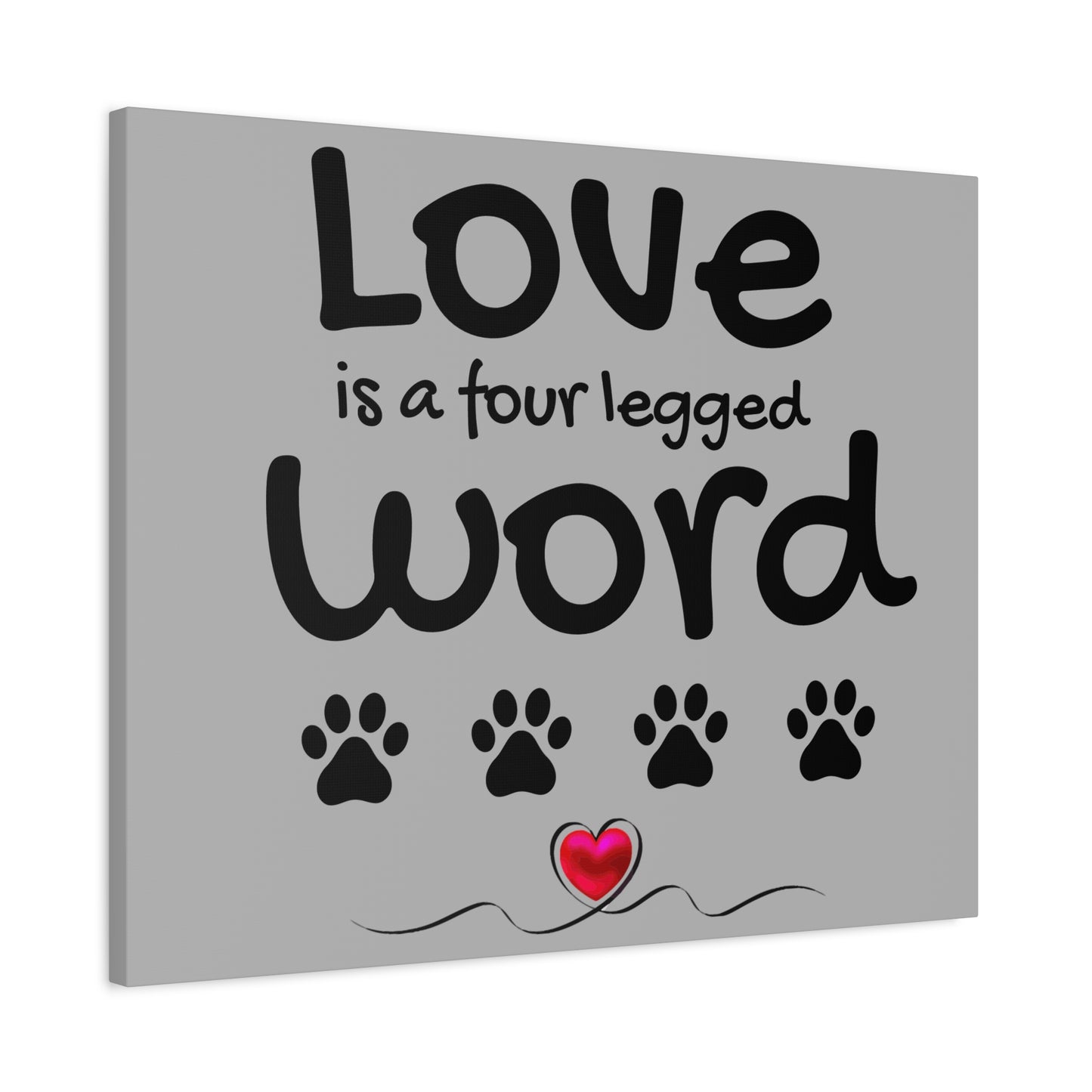 Canvas Print: "Love is a four legged word"